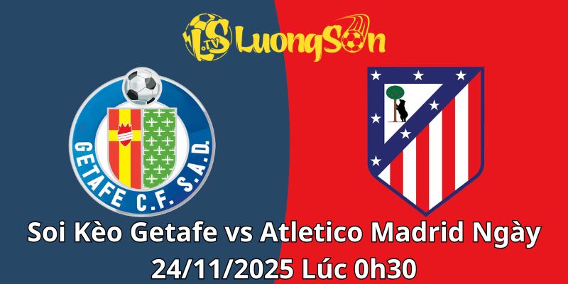 Soi Kèo Getafe vs Atletico Madrid Ngày 24/11/2025 Lúc 0h30