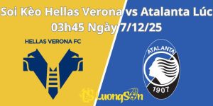 Soi Kèo Hellas Verona vs Atalanta Lúc 03h45 Ngày 7/12/25