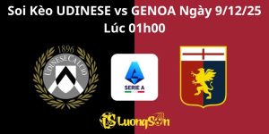 Soi Kèo UDINESE vs GENOA Ngày 9/12/25 Lúc 01h00