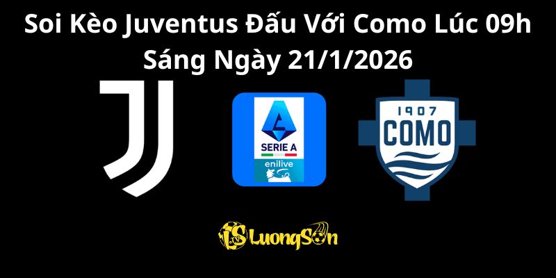 Soi Kèo Juventus Đấu Với Como Lúc 09h Sáng Ngày 21/1/2026 1 Soi Kèo Juventus Đấu Với Como Lúc 09h Sáng Ngày 21/1/2026