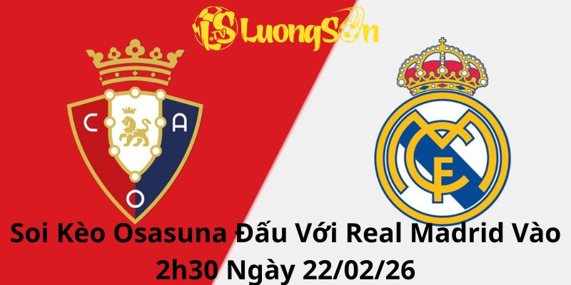 Soi Kèo Osasuna Đấu Với Real Madrid Vào 2h30 Ngày 22/02/26 1 Soi Kèo Osasuna Đấu Với Real Madrid Vào 2h30 Ngày 22/02/26